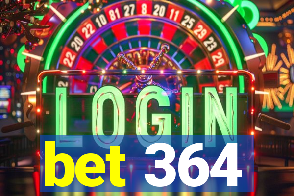 bet 364